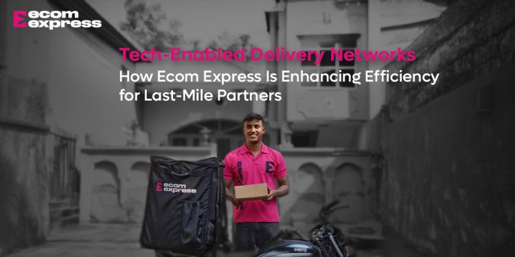 Tech-Enabled Delivery Networks: How Ecom Express Is Enhancing Efficiency for Last-Mile Partners