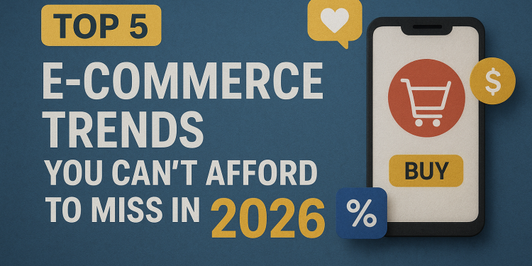 Top 5 E-commerce Trends in 2026